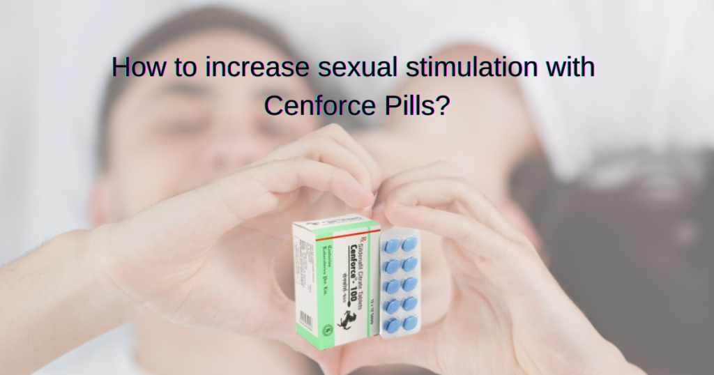 How To Increase Sexual Stimulation With Cenforce Pills 0550