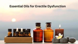 Essential Oils for Erectile Dysfunction 