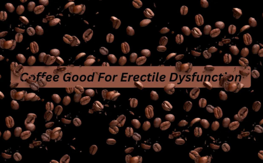 coffee good for erectile dysfunction
